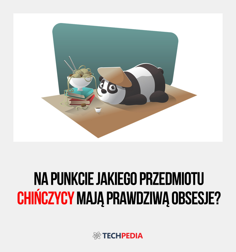 Na punkcie jakiego przedmiotu Chińczycy mają prawdziwą obsesje?