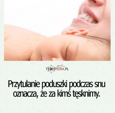 Przytulanie poduszki podczas snu oznacza, że ...