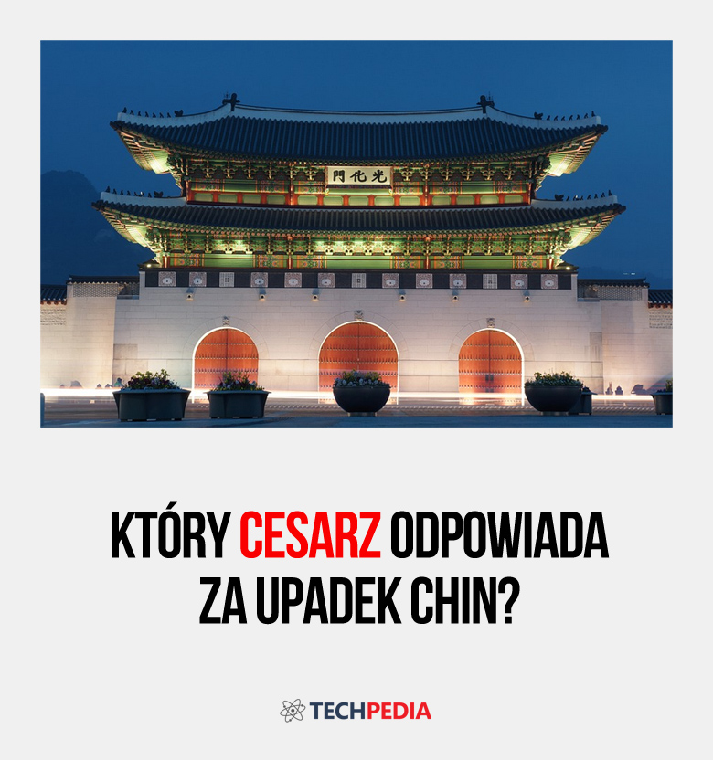 Który cesarz odpowiada za upadek Chin?