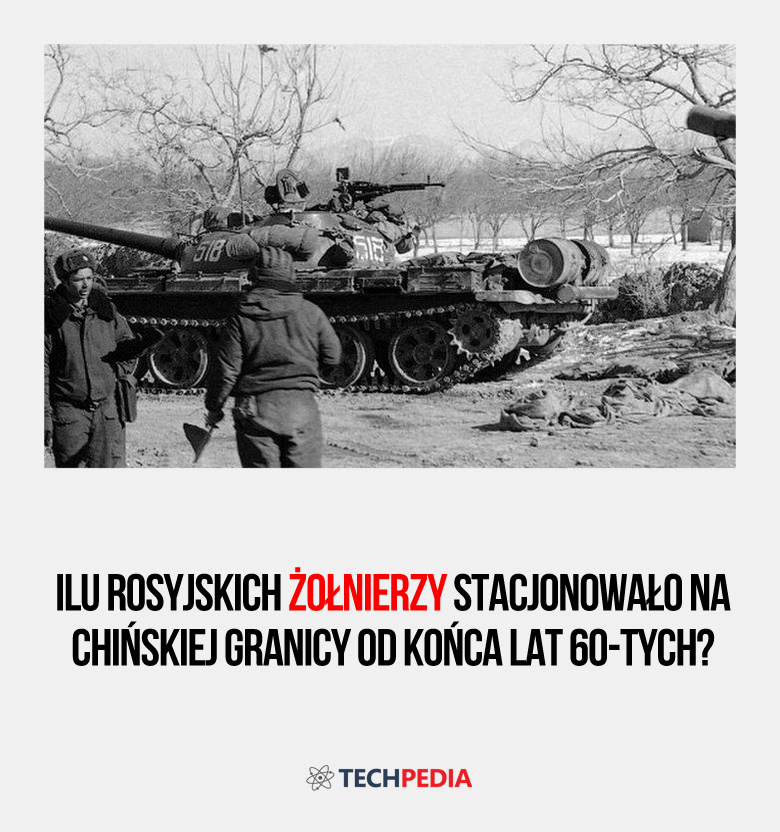 Ilu rosyjskich żołnierzy stacjonowało na chińskiej granicy od końca lat 60-tych?