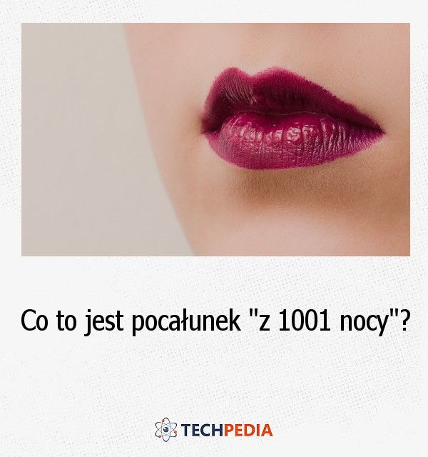 Co to jest pocałunek “z 1001 nocy”?