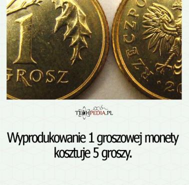 Wyprodukowanie 1 groszowej monety ....