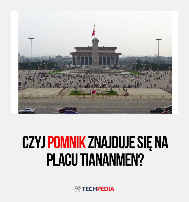 Czyj pomnik znajduje się na placu Tiananmen?