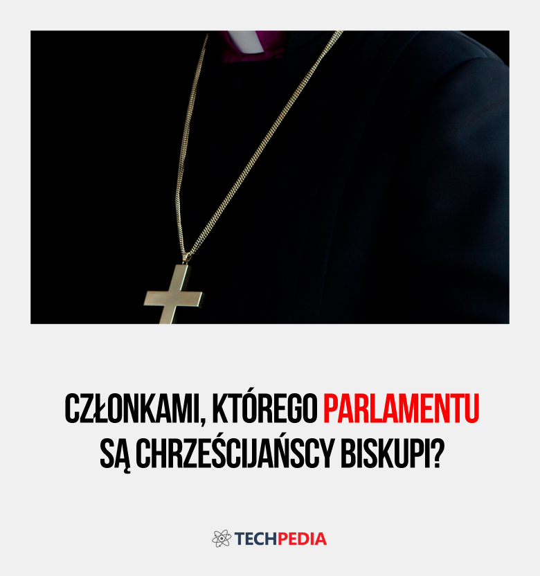 Członkami, którego parlamentu są chrześcijańscy biskupi?