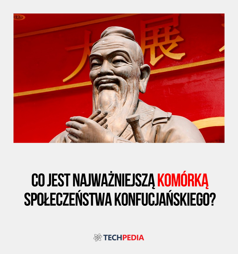 Co jest najważniejszą komórką społeczeństwa konfucjańskiego?