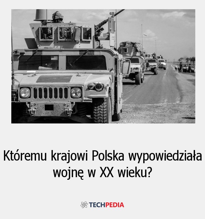 Któremu krajowi Polska wypowiedziała wojnę w XX wieku?