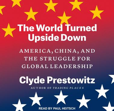 Geopolityka: Nowy Frankenstein: Chiny (Clyde Prestowitz "The World Turned Upside Down")