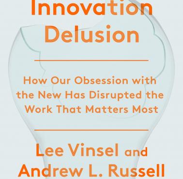 Kult innowacji szkodzi (Lee Vinsel i Andrew L. Russel "The Innovation Delusion")