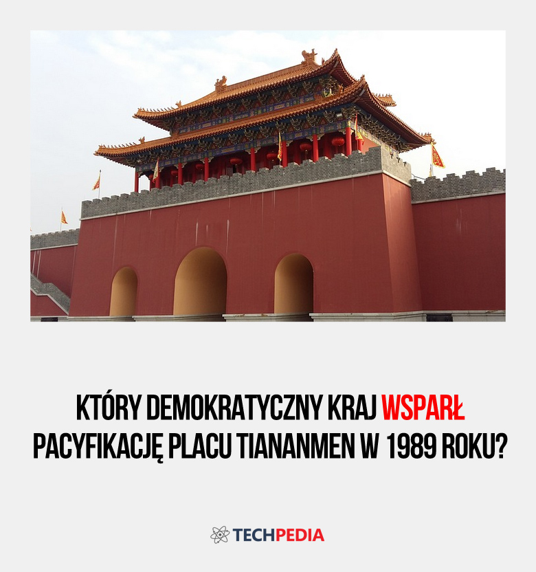 Który demokratyczny kraj wsparł pacyfikację placu Tiananmen w 1989 roku?
