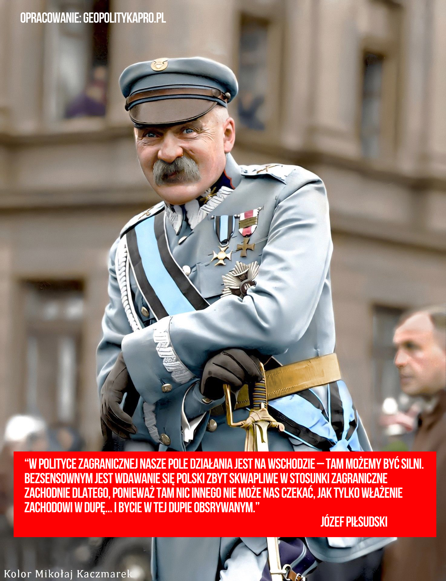 W polityce zagranicznej nasze pole działania jest na wschodzie (..) J.Piłsudski