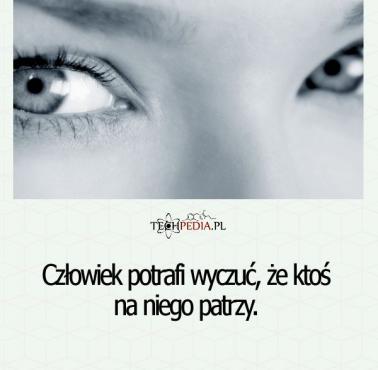 Człowiek potrafi wyczuć, że ktoś ...