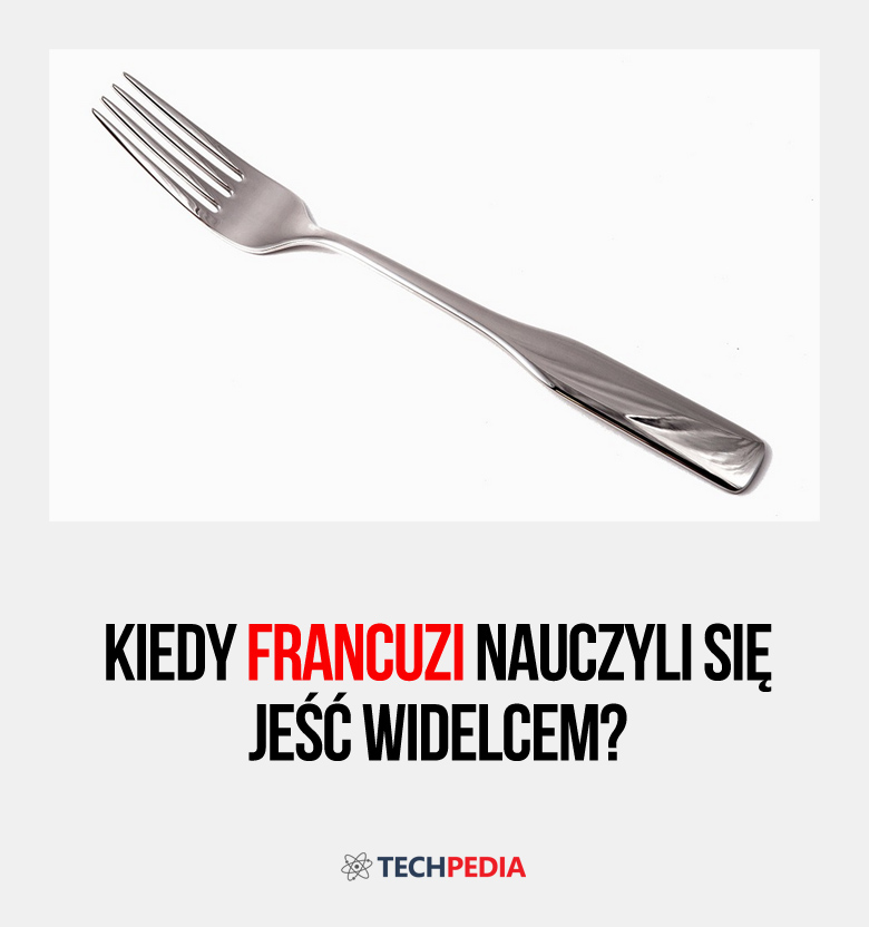 Kiedy Francuzi nauczyli się jeść widelcem?