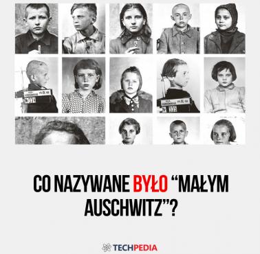 Co nazywane było Małym Auschwitz?