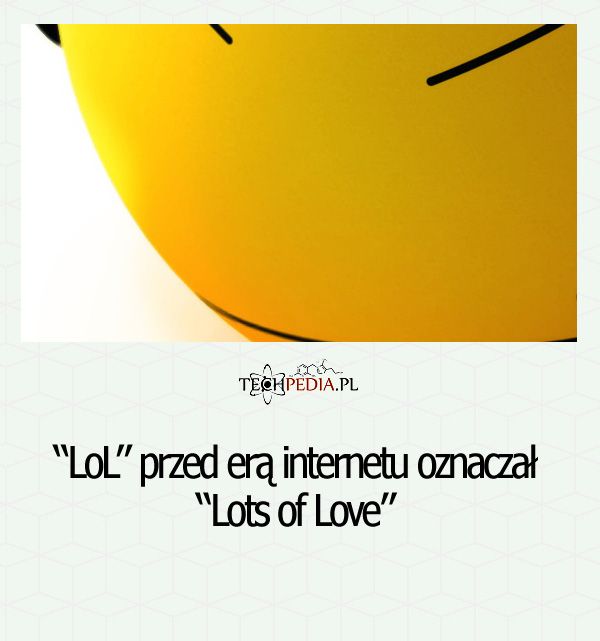 “LoL” przed erą internetu oznaczał ...