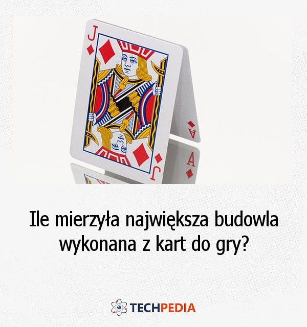 Ile mierzyła największa budowla wykonana z kart do gry?