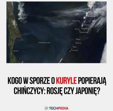 Kogo w sporze o Kuryle popierają Chińczycy: Rosję czy Japonię?