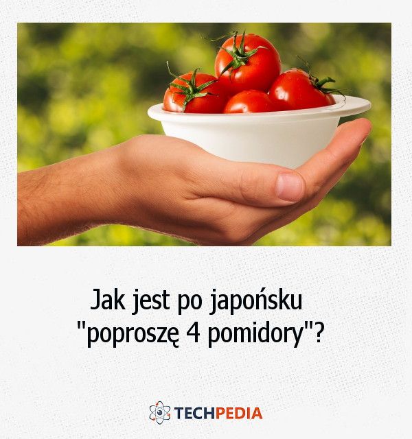 Jak jest po japońsku “poproszę 4 pomidory”?