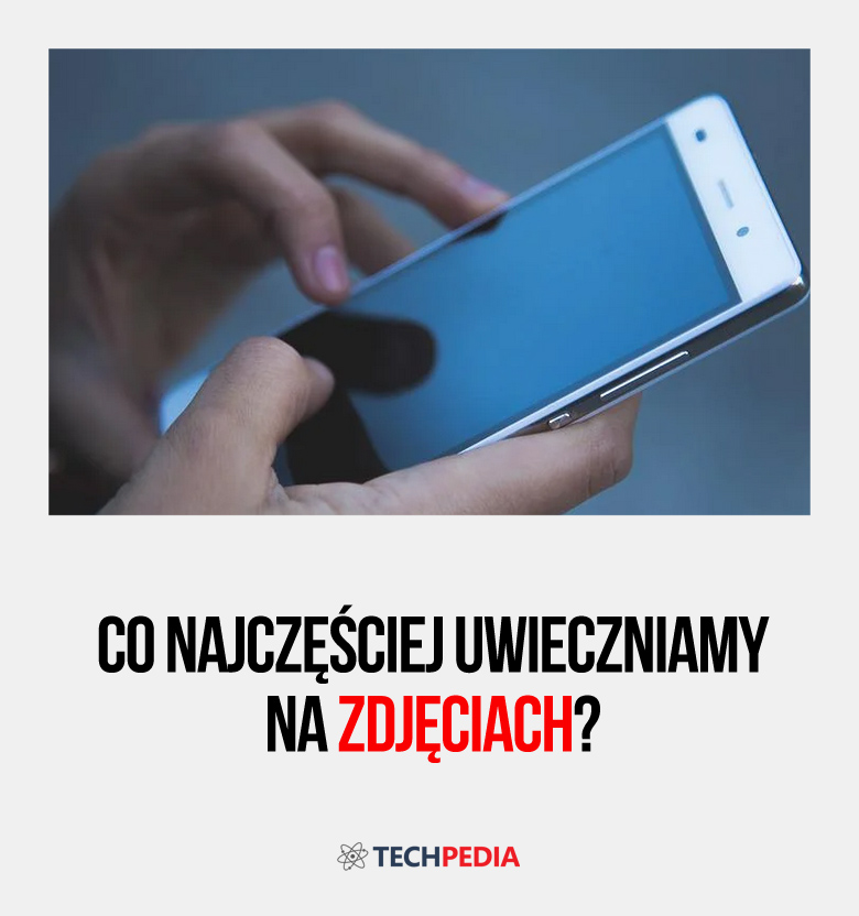 Co najczęściej uwieczniamy na zdjęciach?