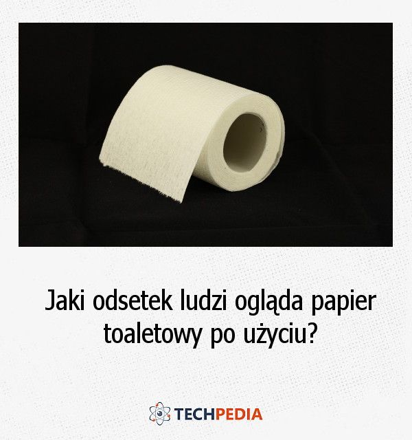 Jaki odsetek ludzi ogląda papier toaletowy po użyciu?