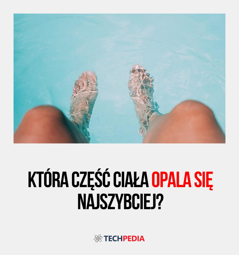 Która część ciała opala się najszybciej?