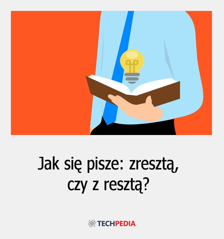 Jak się pisze: zresztą, czy z resztą?