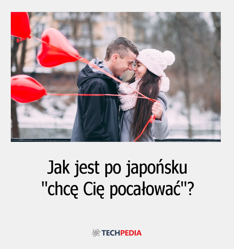 Jak jest po japońsku chcę Cię pocałować?