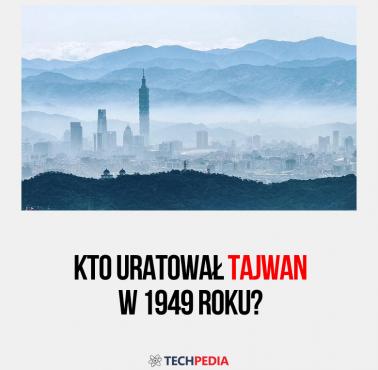Kto uratował Tajwan w 1949 roku?
