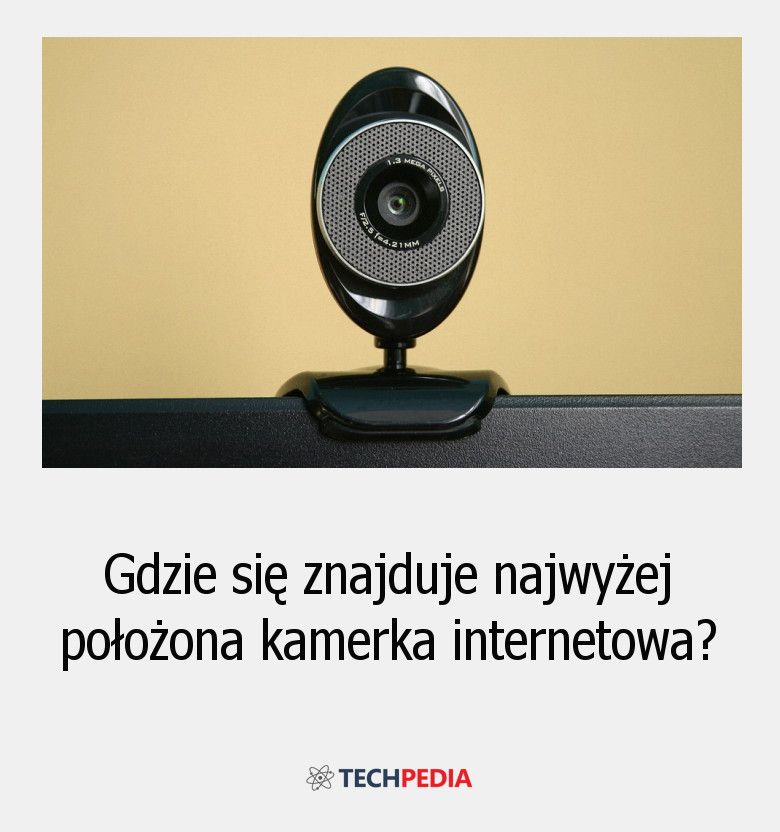 Gdzie się znajduje najwyżej położona kamerka internetowa?