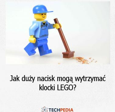 Jak duży nacisk mogą wytrzymać klocki LEGO?