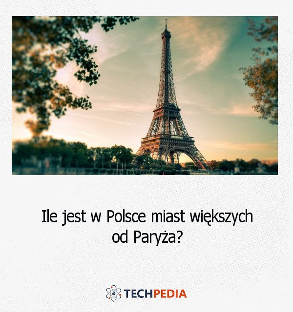 Ile jest w Polsce miast większych od Paryża?