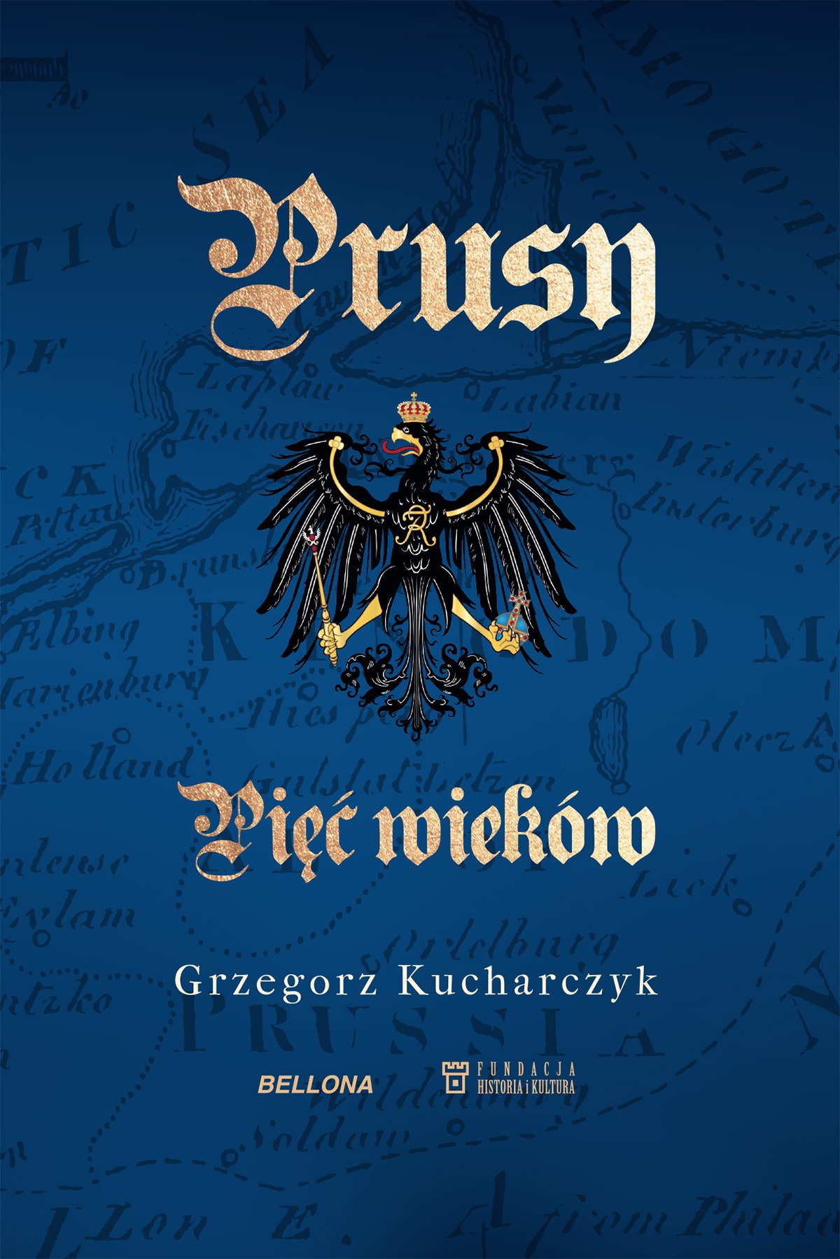3 maja - Grzegorz Kucharczyk „Prusy. Pięć wieków”, Warszawa 2020