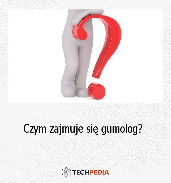 Czym zajmuje się gumolog?