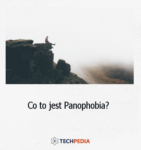 Co to jest Panophobia?