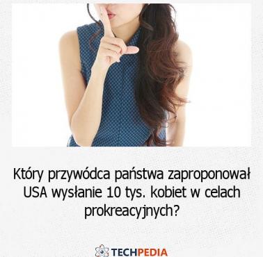 Który przywódca państwa zaproponował USA wysłanie 10 tys. kobiet w celach prokreacyjnych?