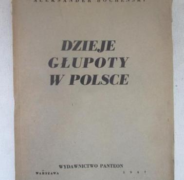Aleksander Bocheński, publicysta tropiący głupotę rodaków („Dzieje głupoty w Polsce”,1947)