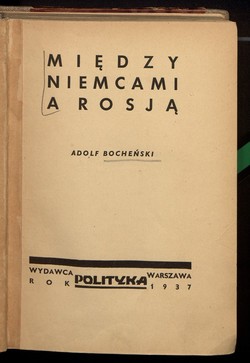 Adolf Bocheński, geopolityk postulował związanie się z Niemcami („Między Niemcami a Rosją”,1937) Zginał pod Ankoną