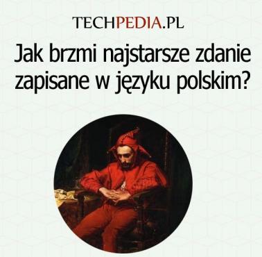 Jak brzmi najstarsze zdanie zapisane w języku polskim?