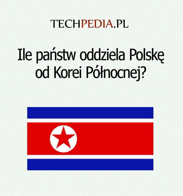 Ile państw oddziela Polskę od Korei Północnej?
