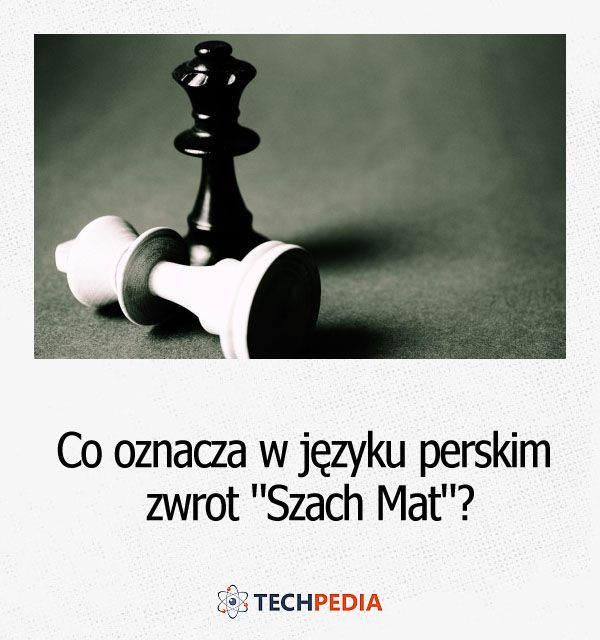 Co oznacza w języku perskim zwrot Szach Mat?