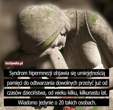 Syndrom hipermnezji objawia się umiejętnością pamięci do odtwarzania dowolnych przeżyć już od czasów dzieciństwa ...