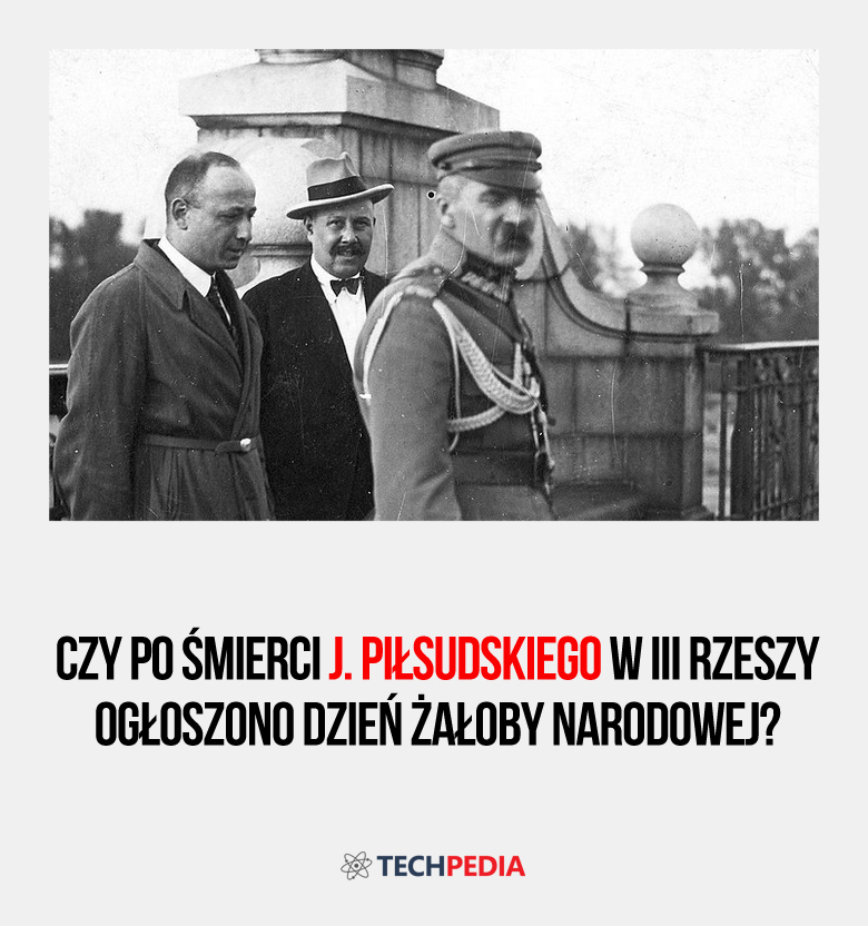 Czy po śmierci J. Piłsudskiego w III Rzeszy ogłoszono dzień żałoby narodowej?