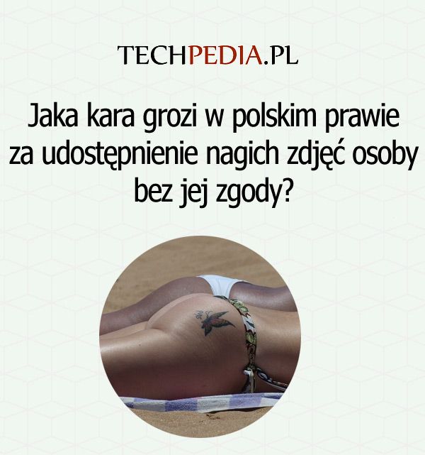 Jaka kara grozi w polskim prawie za udostępnienie nagich zdjęć osoby bez jej zgody?