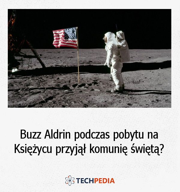 Buzz Aldrin podczas pobytu na Księżycu przyjął komunię świętą?