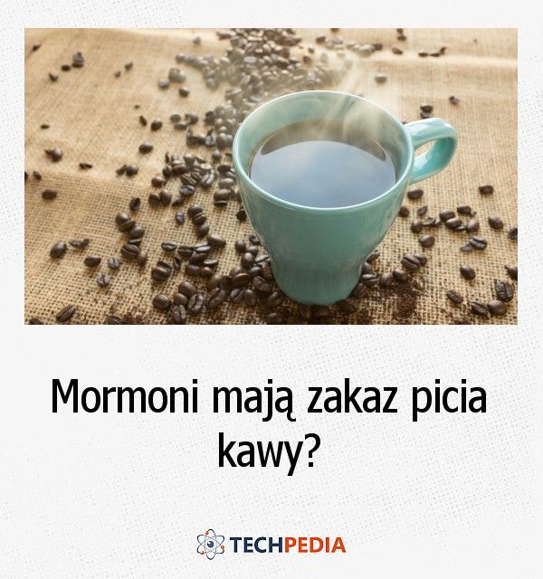 Czy mormoni mają zakaz picia kawy?