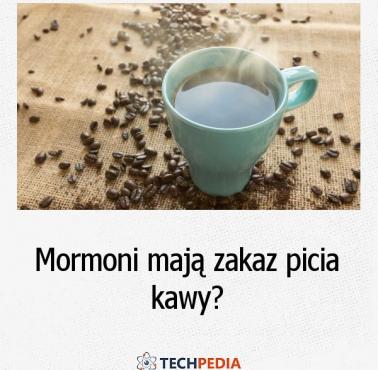Czy mormoni mają zakaz picia kawy?