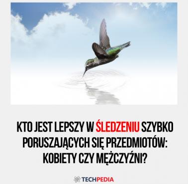 Kto jest lep w śledzeniu szybko poruszających się przedmiotów: kobiety czy mężczyźni?