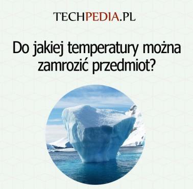 Do jakiej temperatury można zamrozić przedmiot?