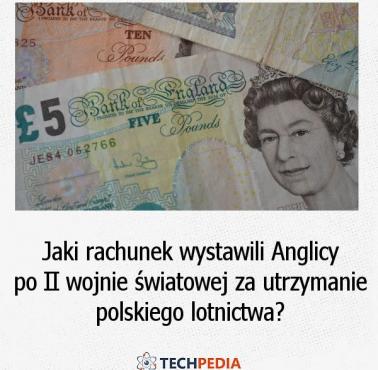 Jaki rachunek wystawili Anglicy po II wojnie światowej za utrzymanie polskiego lotnictwa?