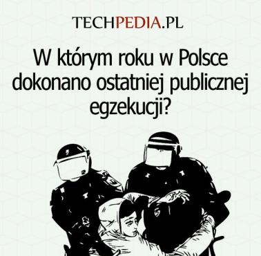 W którym roku w Polsce dokonano ostatniej publicznej egzekucji?