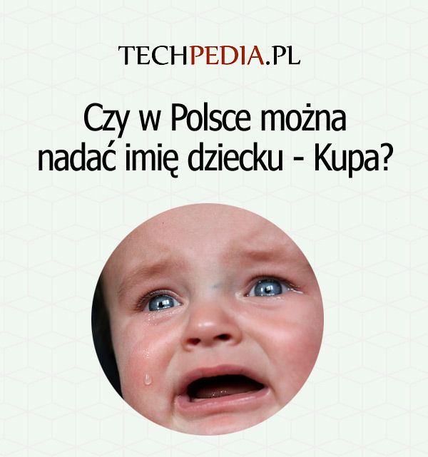 Czy w Polsce można nadać imię dziecku - Kupa?